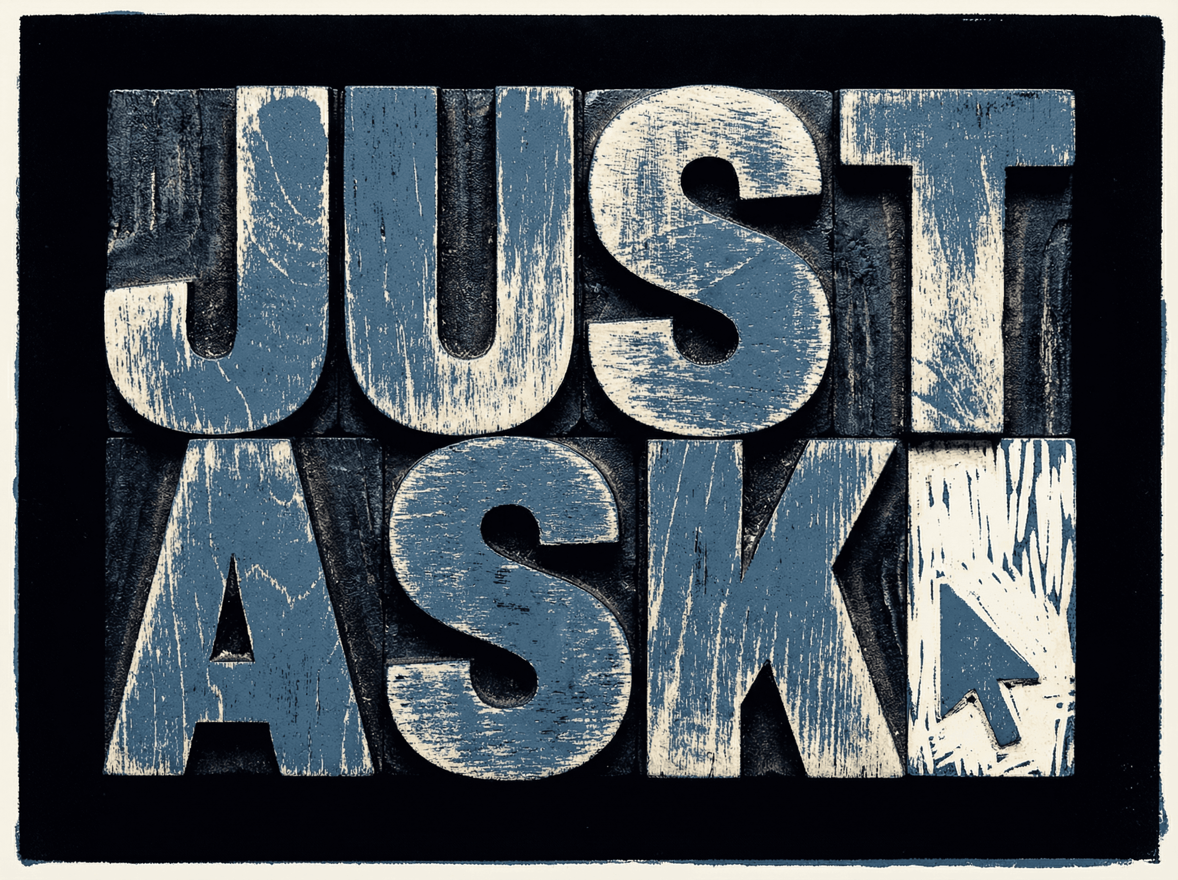 Neo-print typographic poster: JUST ASK in massive bold block letters with blinking cursor, dusty blue on black