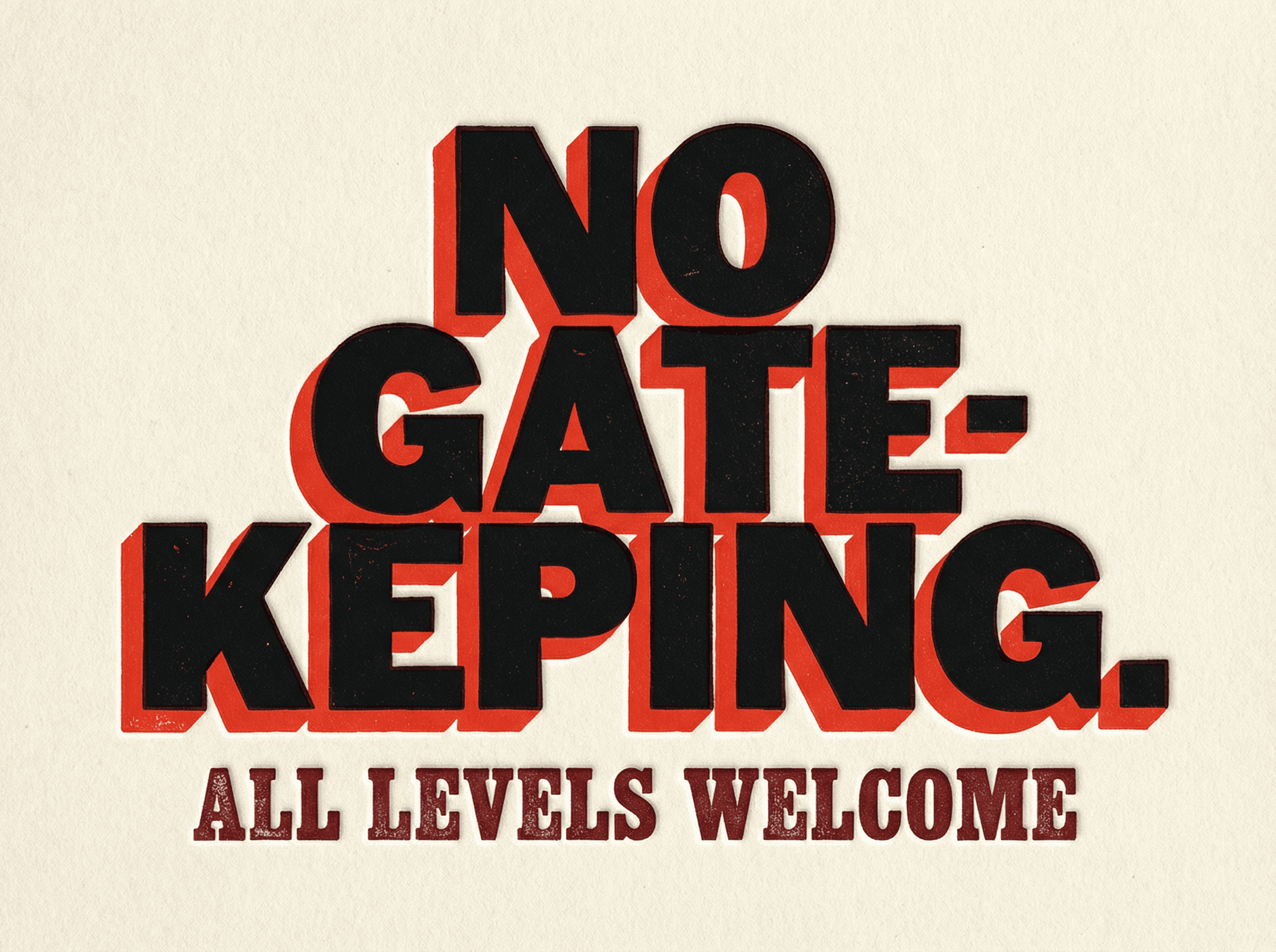 Bold letterpress type reading NO GATEKEEPING. ALL LEVELS WELCOME