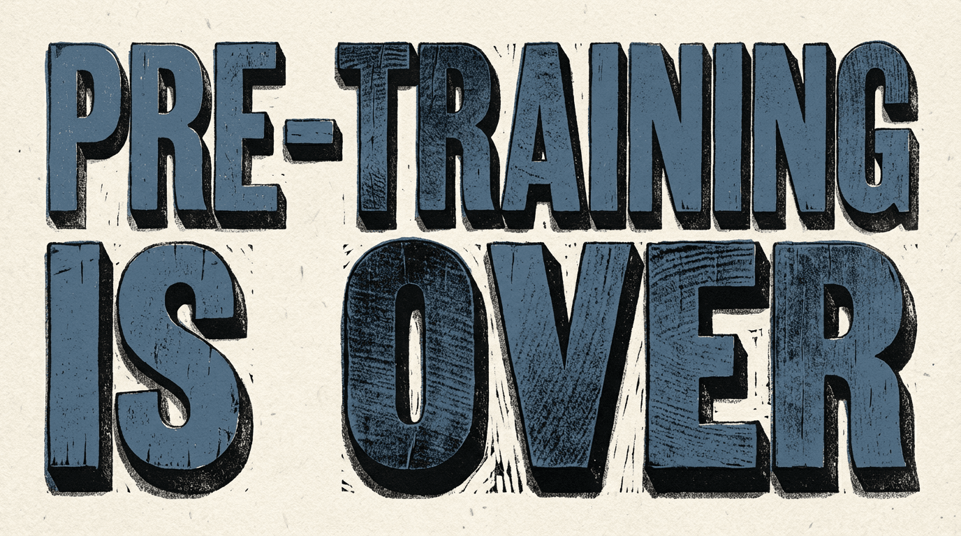 Neo-print typographic poster: bold woodblock letters spelling PRE-TRAINING IS OVER on paper texture background, dusty blue and ink black palette