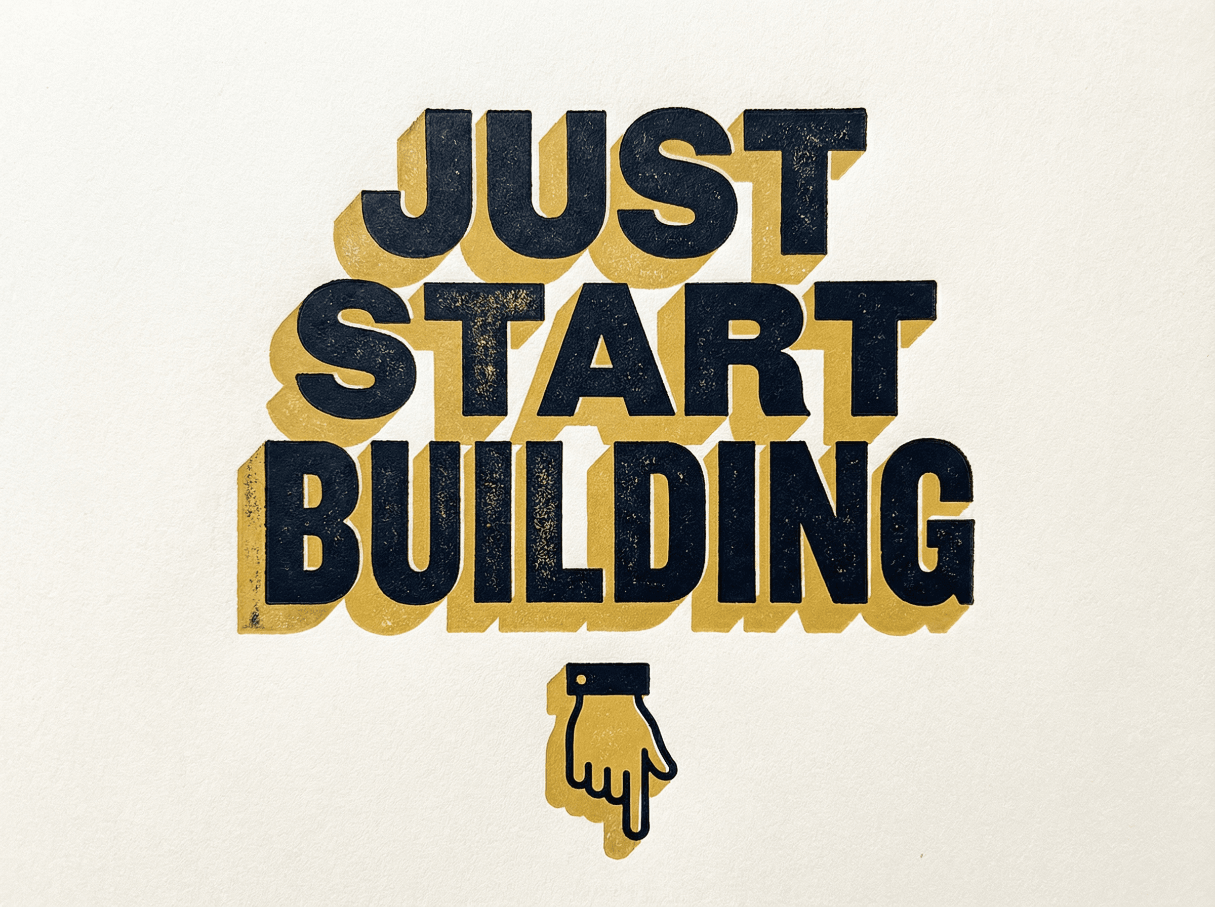 Neo-print typographic poster: JUST START BUILDING in bold chunky block letters with pointing hand icon